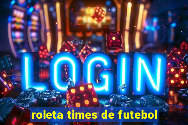 roleta times de futebol